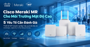 cisco meraki mr 5 yếu tố càn đánh giá